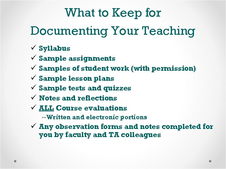 What to Keep for Documenting Your Teaching ü ü ü ü Syllabus Sample assignments