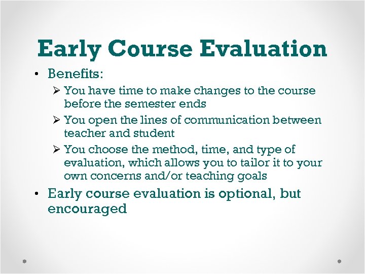 Early Course Evaluation • Benefits: Ø You have time to make changes to the