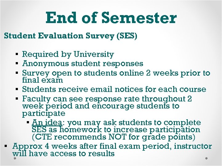 End of Semester Student Evaluation Survey (SES) § Required by University § Anonymous student