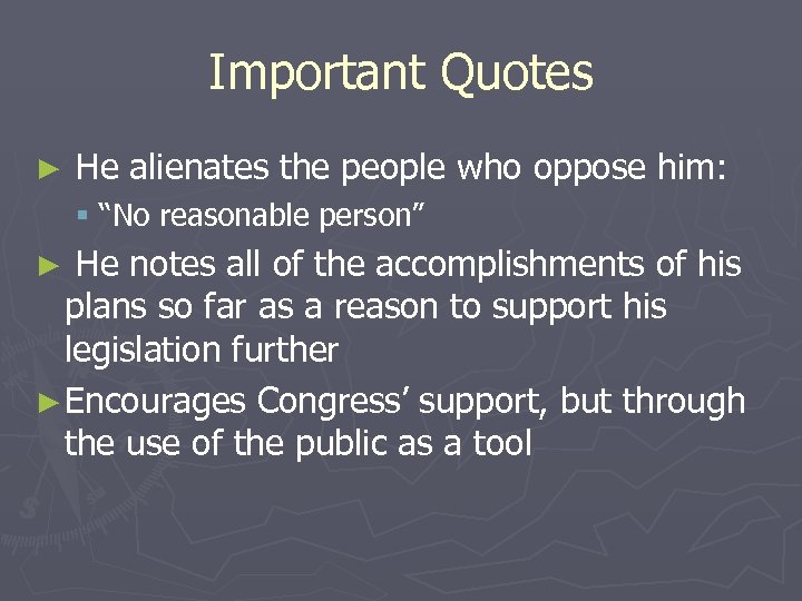 Important Quotes ► He alienates the people who oppose him: § “No reasonable person”