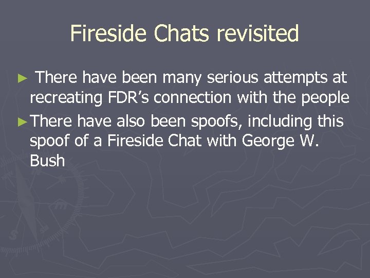 Fireside Chats revisited There have been many serious attempts at recreating FDR’s connection with