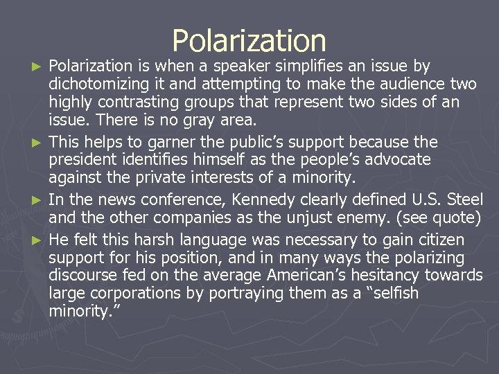 Polarization is when a speaker simplifies an issue by dichotomizing it and attempting to