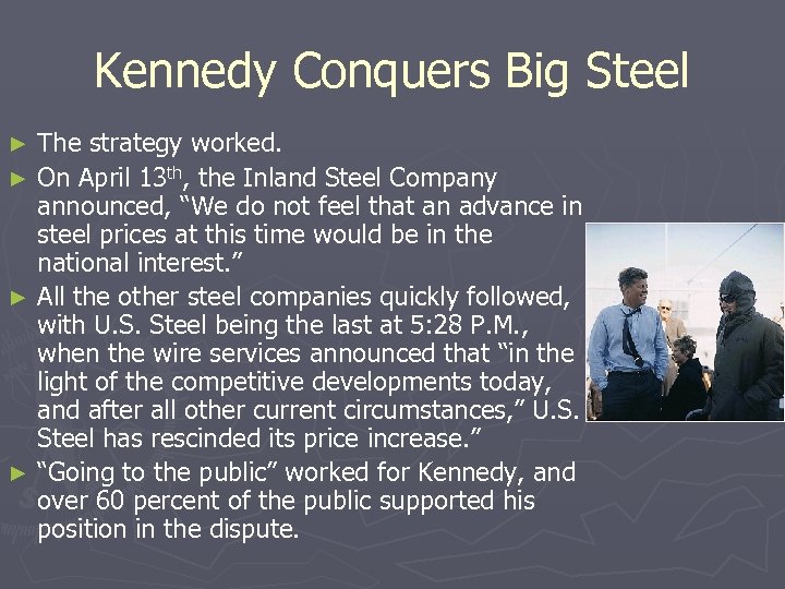 Kennedy Conquers Big Steel The strategy worked. ► On April 13 th, the Inland