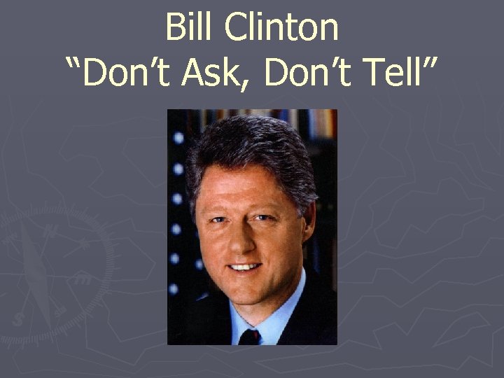 Bill Clinton “Don’t Ask, Don’t Tell” 