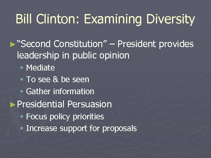 Bill Clinton: Examining Diversity ► “Second Constitution” – President provides leadership in public opinion