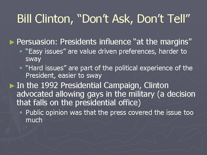 Bill Clinton, “Don’t Ask, Don’t Tell” ► Persuasion: Presidents influence “at the margins” §