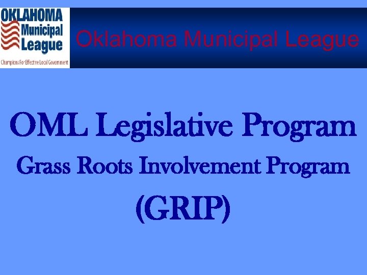 Oklahoma Municipal League OML Legislative Program Grass Roots Involvement Program (GRIP) 