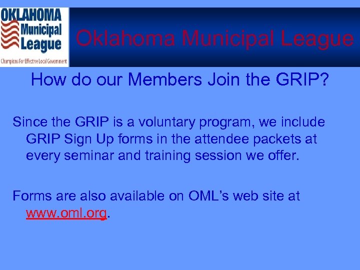 Oklahoma Municipal League How do our Members Join the GRIP? Since the GRIP is