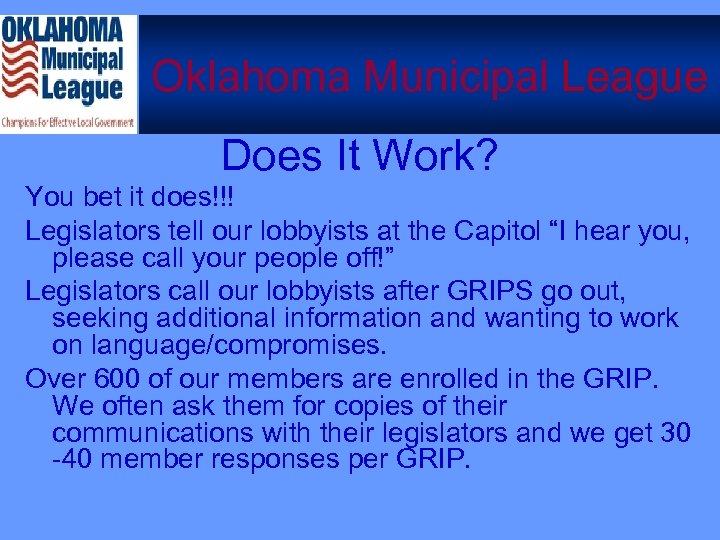 Oklahoma Municipal League Does It Work? You bet it does!!! Legislators tell our lobbyists