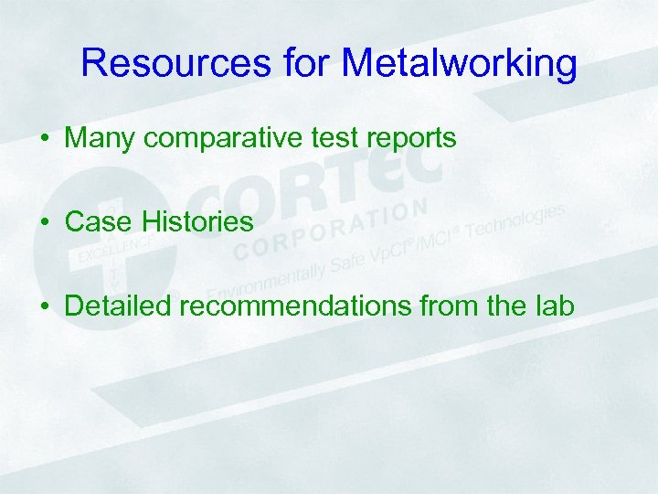 Resources for Metalworking • Many comparative test reports • Case Histories • Detailed recommendations