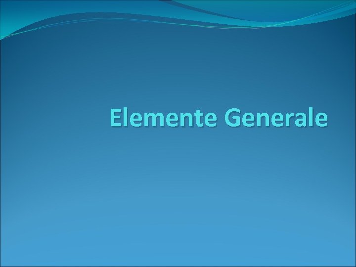 Elemente Generale 