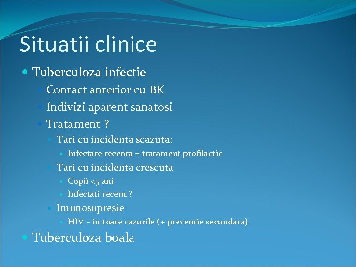 Situatii clinice Tuberculoza infectie Contact anterior cu BK Indivizi aparent sanatosi Tratament ? Tari