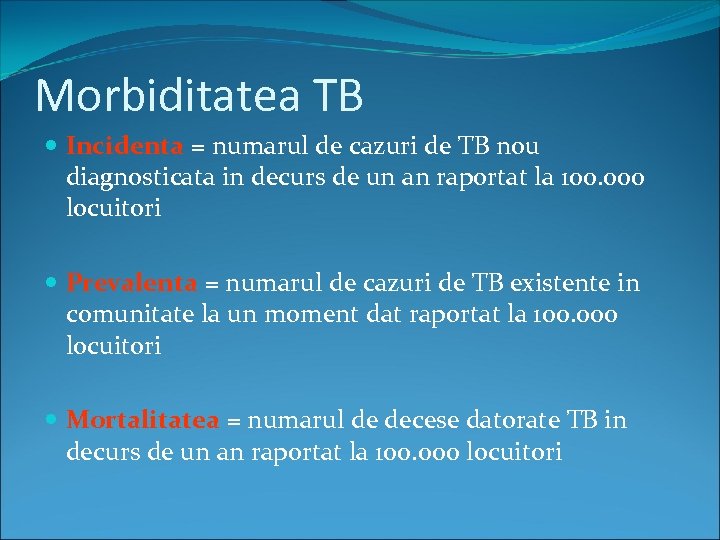 Morbiditatea TB Incidenta = numarul de cazuri de TB nou diagnosticata in decurs de