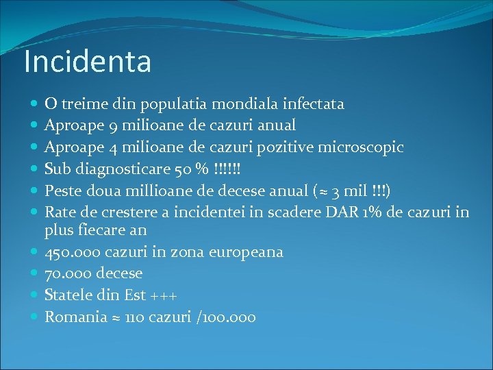 Incidenta O treime din populatia mondiala infectata Aproape 9 milioane de cazuri anual Aproape