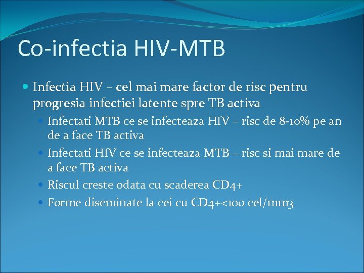 Co-infectia HIV-MTB Infectia HIV – cel mai mare factor de risc pentru progresia infectiei