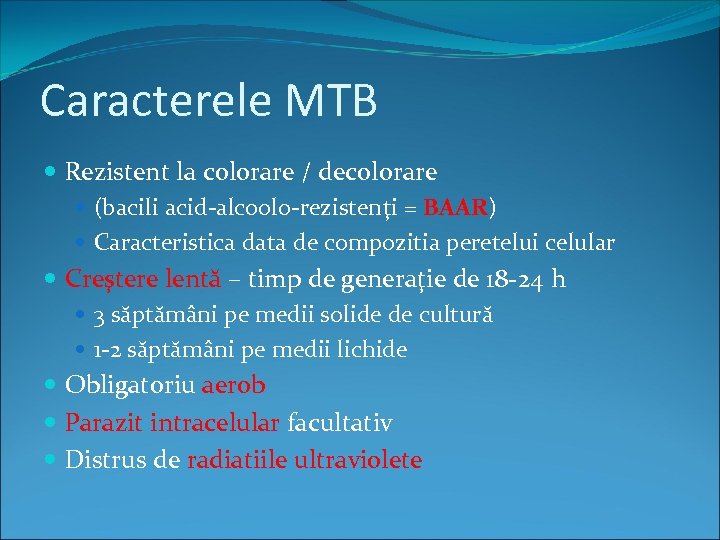 Caracterele MTB Rezistent la colorare / decolorare (bacili acid-alcoolo-rezistenţi = BAAR) Caracteristica data de