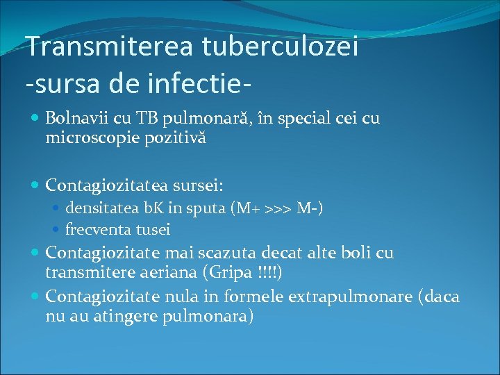 Transmiterea tuberculozei -sursa de infectie Bolnavii cu TB pulmonară, în special cei cu microscopie