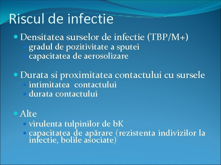 Riscul de infectie Densitatea surselor de infectie (TBP/M+) gradul de pozitivitate a sputei capacitatea