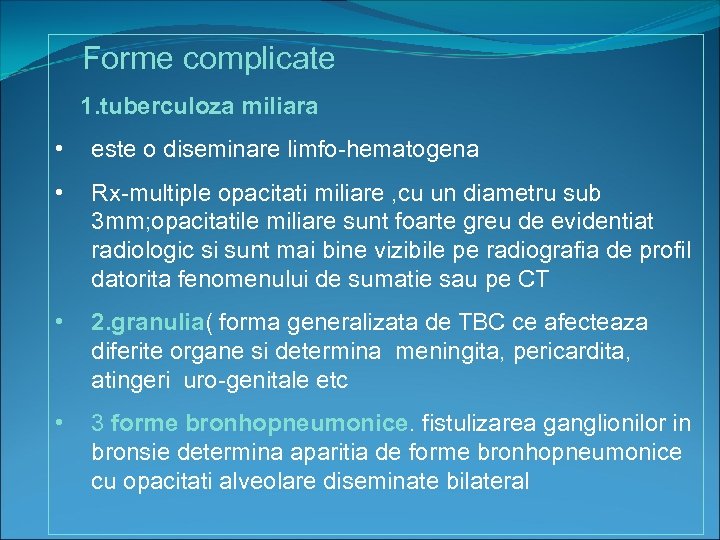 Forme complicate 1. tuberculoza miliara • este o diseminare limfo-hematogena • Rx-multiple opacitati miliare