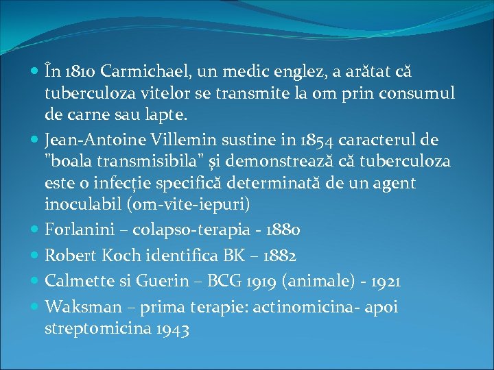  În 1810 Carmichael, un medic englez, a arătat că tuberculoza vitelor se transmite