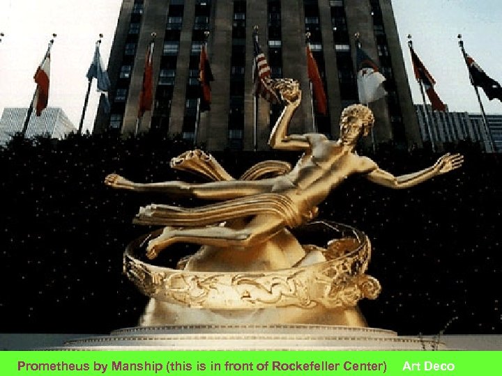 Prometheus by Manship (this is in front of Rockefeller Center) Art Deco 