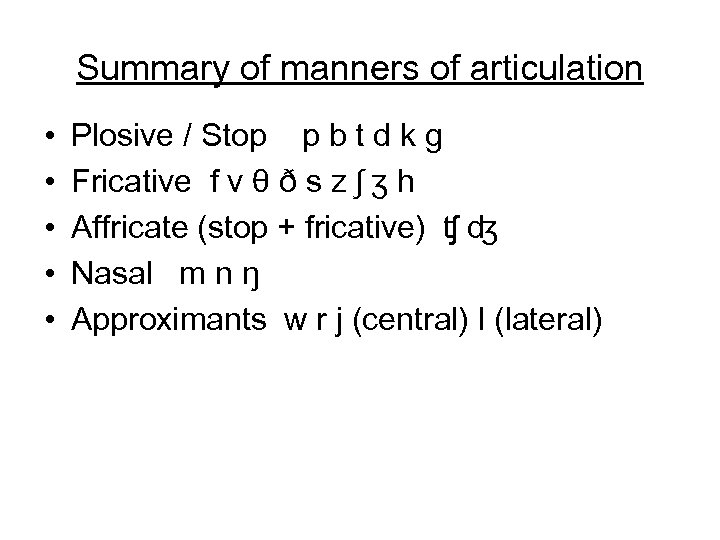 Summary of manners of articulation • • • Plosive / Stop p b t