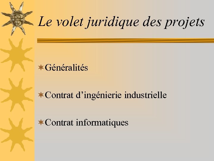 Le volet juridique des projets ¬Généralités ¬Contrat d’ingénierie industrielle ¬Contrat informatiques 