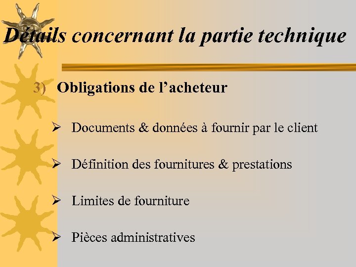 Détails concernant la partie technique 3) Obligations de l’acheteur Ø Documents & données à
