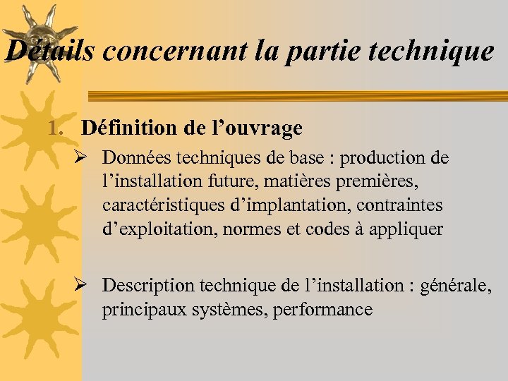 Détails concernant la partie technique 1. Définition de l’ouvrage Ø Données techniques de base