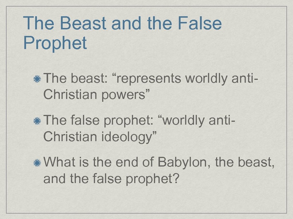 The Beast and the False Prophet The beast: “represents worldly anti. Christian powers” The