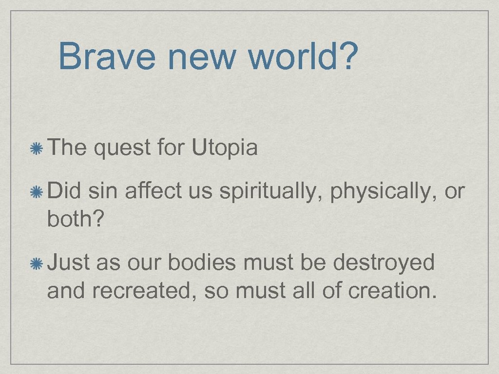 Brave new world? The quest for Utopia Did sin affect us spiritually, physically, or