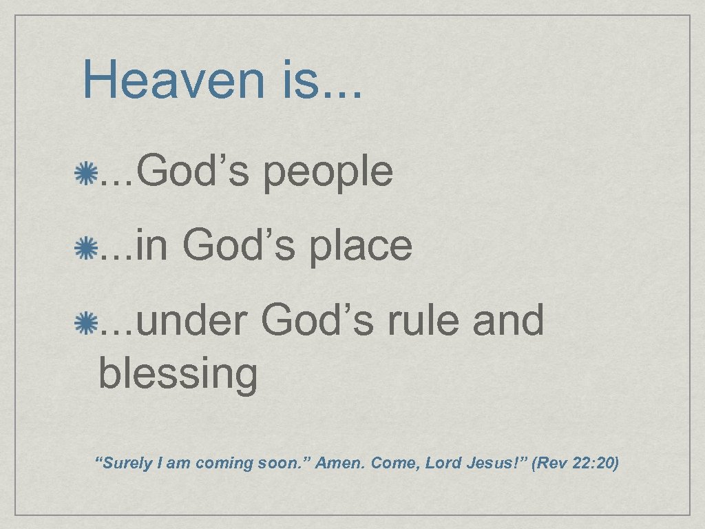 Heaven is. . . God’s people. . . in God’s place. . . under