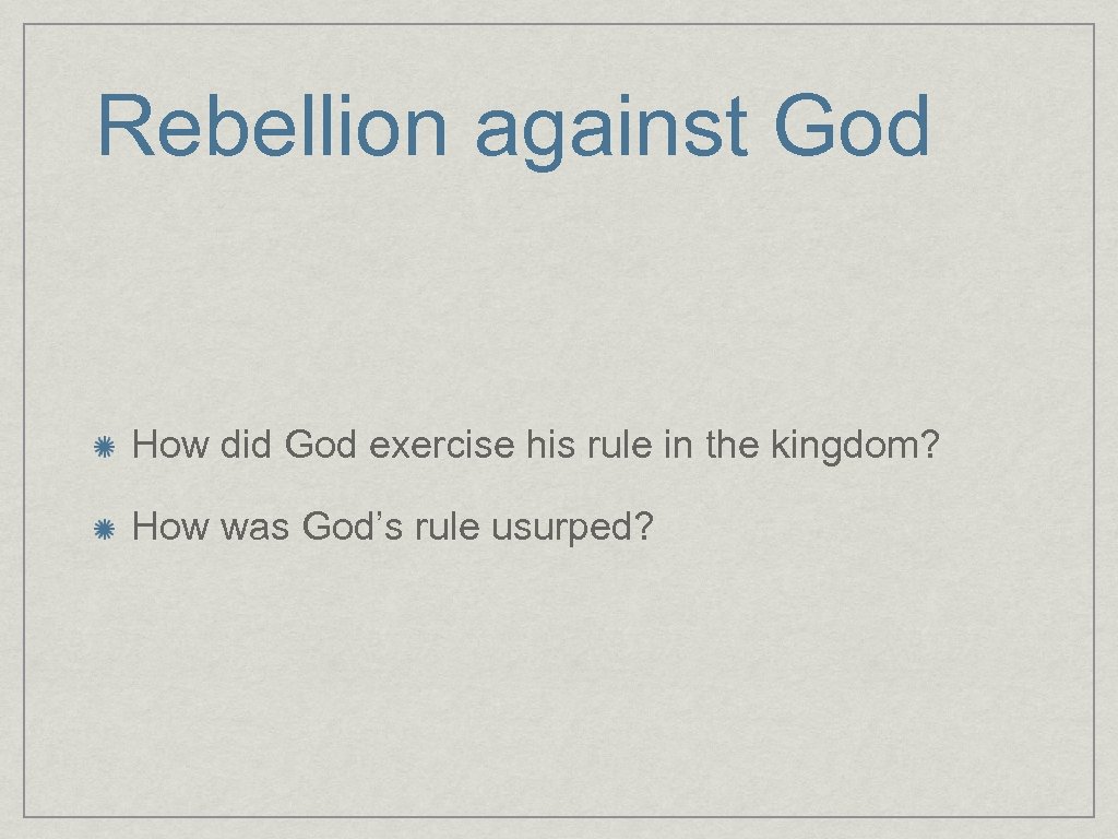 Rebellion against God How did God exercise his rule in the kingdom? How was