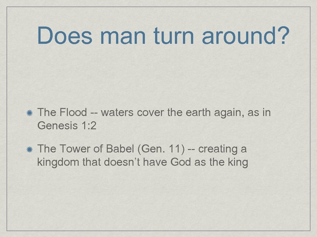 Does man turn around? The Flood -- waters cover the earth again, as in
