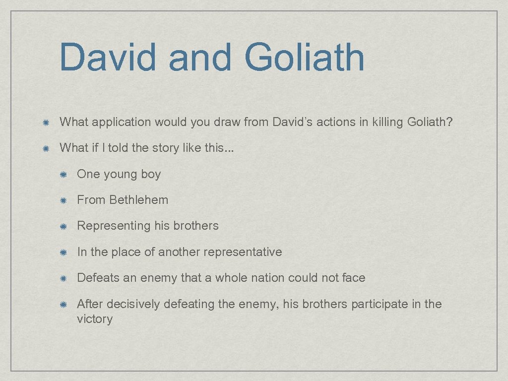 David and Goliath What application would you draw from David’s actions in killing Goliath?