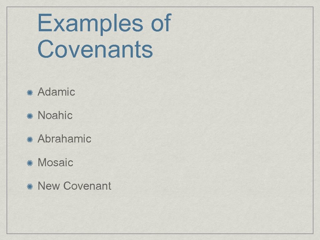 Examples of Covenants Adamic Noahic Abrahamic Mosaic New Covenant 