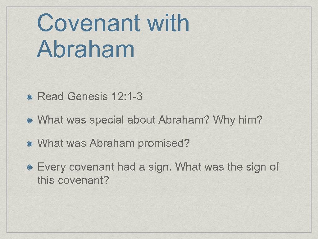 Covenant with Abraham Read Genesis 12: 1 -3 What was special about Abraham? Why