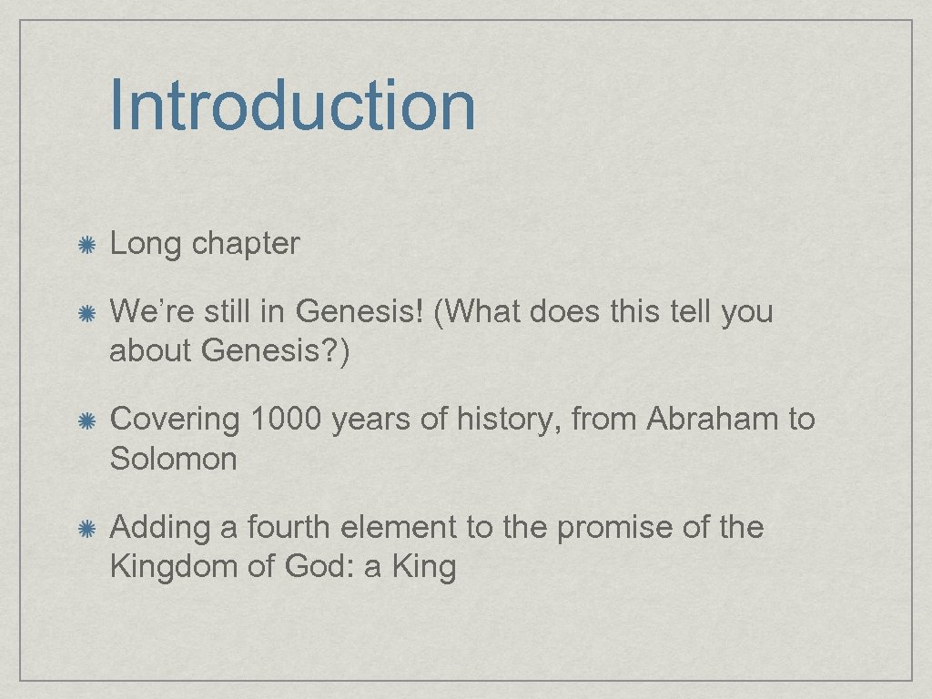 Introduction Long chapter We’re still in Genesis! (What does this tell you about Genesis?