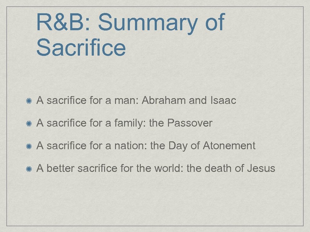 R&B: Summary of Sacrifice A sacrifice for a man: Abraham and Isaac A sacrifice