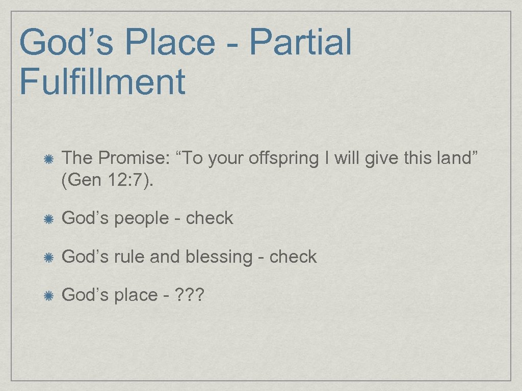 God’s Place - Partial Fulfillment The Promise: “To your offspring I will give this