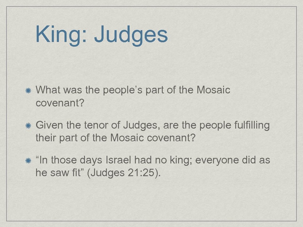 King: Judges What was the people’s part of the Mosaic covenant? Given the tenor