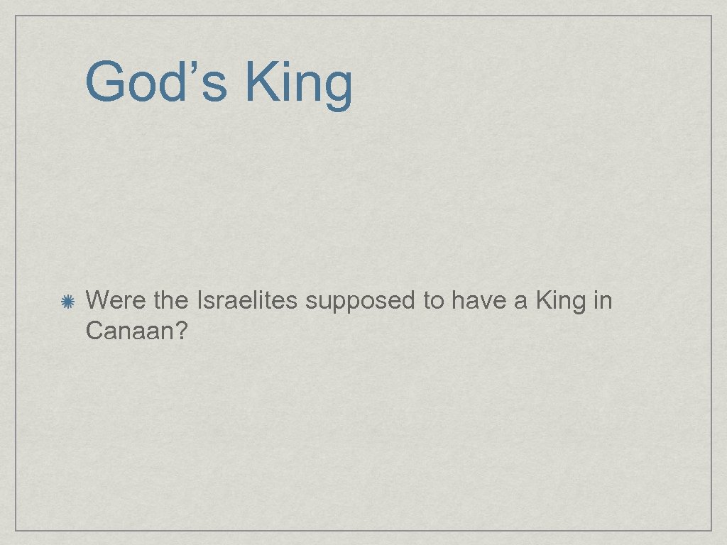 God’s King Were the Israelites supposed to have a King in Canaan? 