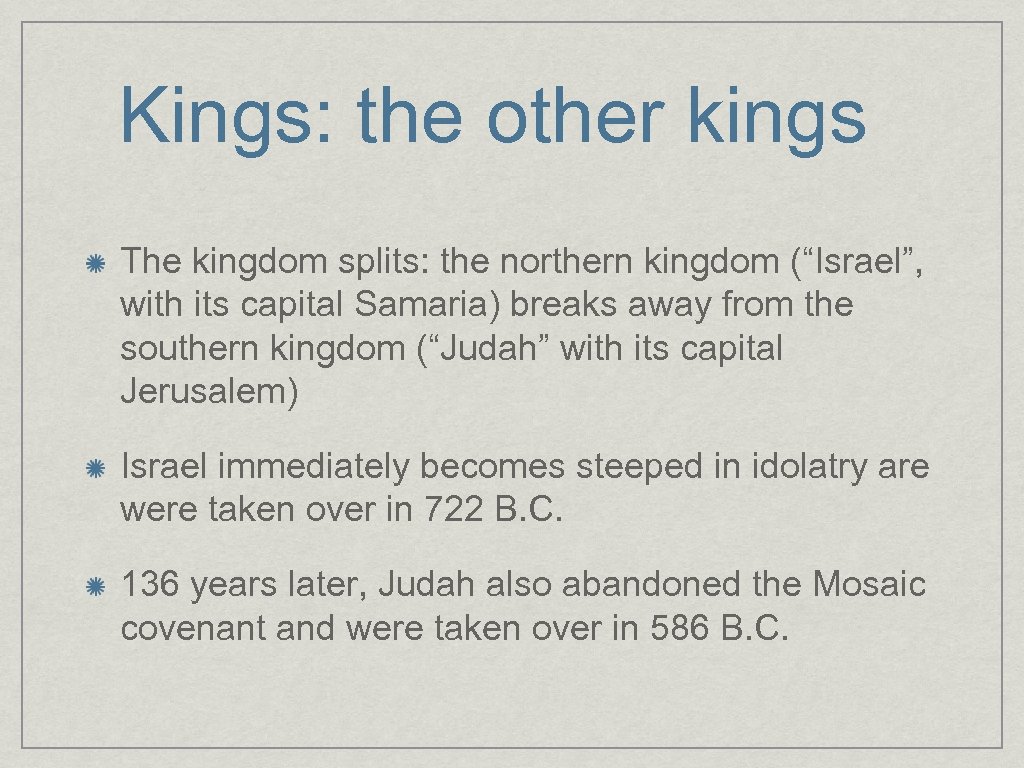 Kings: the other kings The kingdom splits: the northern kingdom (“Israel”, with its capital
