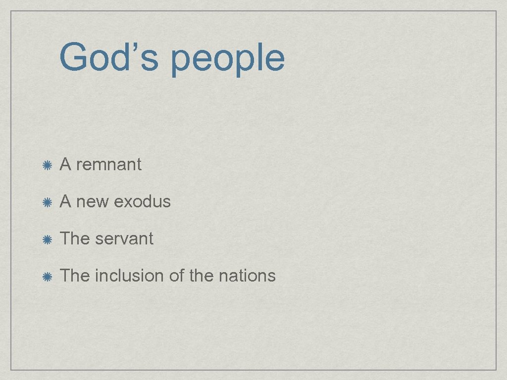 God’s people A remnant A new exodus The servant The inclusion of the nations