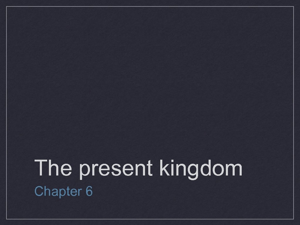 The present kingdom Chapter 6 