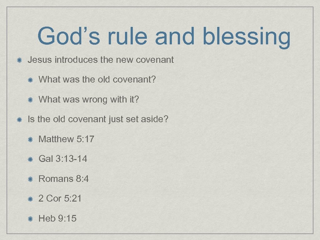 God’s rule and blessing Jesus introduces the new covenant What was the old covenant?