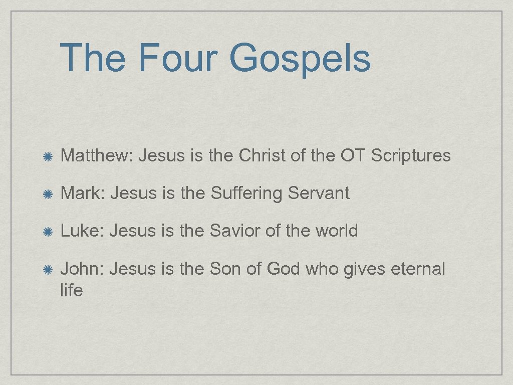 The Four Gospels Matthew: Jesus is the Christ of the OT Scriptures Mark: Jesus