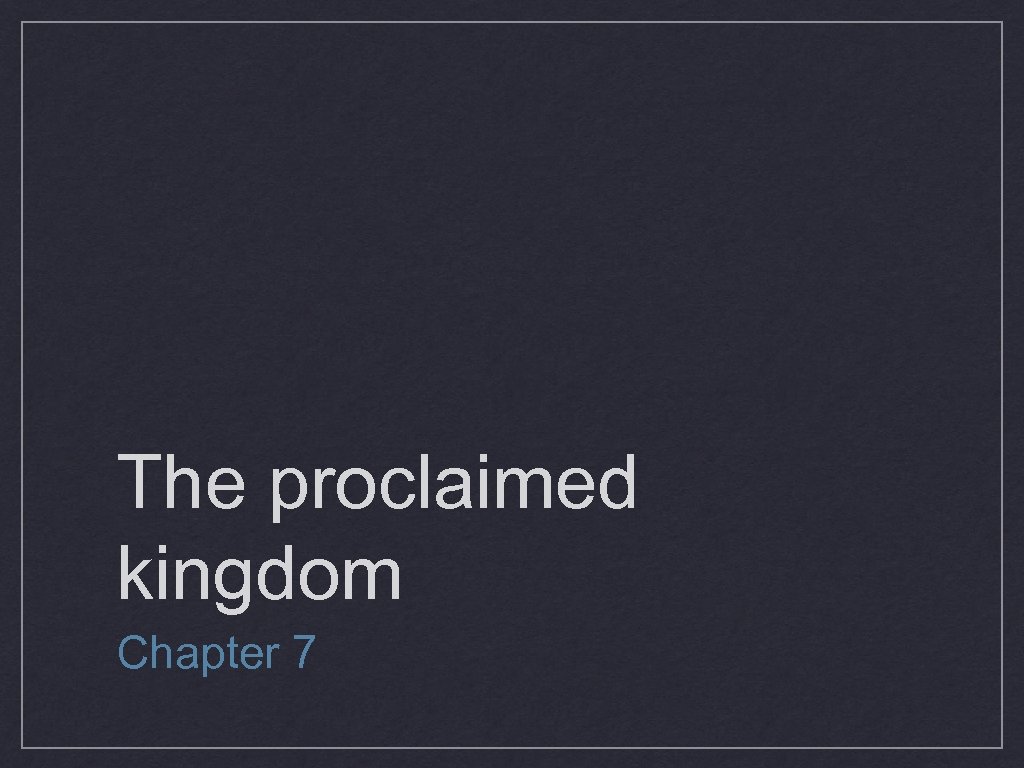 The proclaimed kingdom Chapter 7 