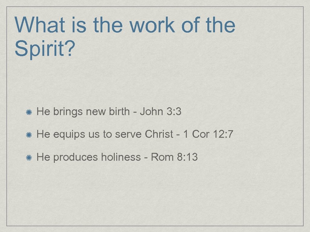 What is the work of the Spirit? He brings new birth - John 3: