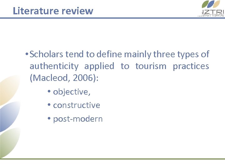 Literature review • Scholars tend to define mainly three types of authenticity applied to